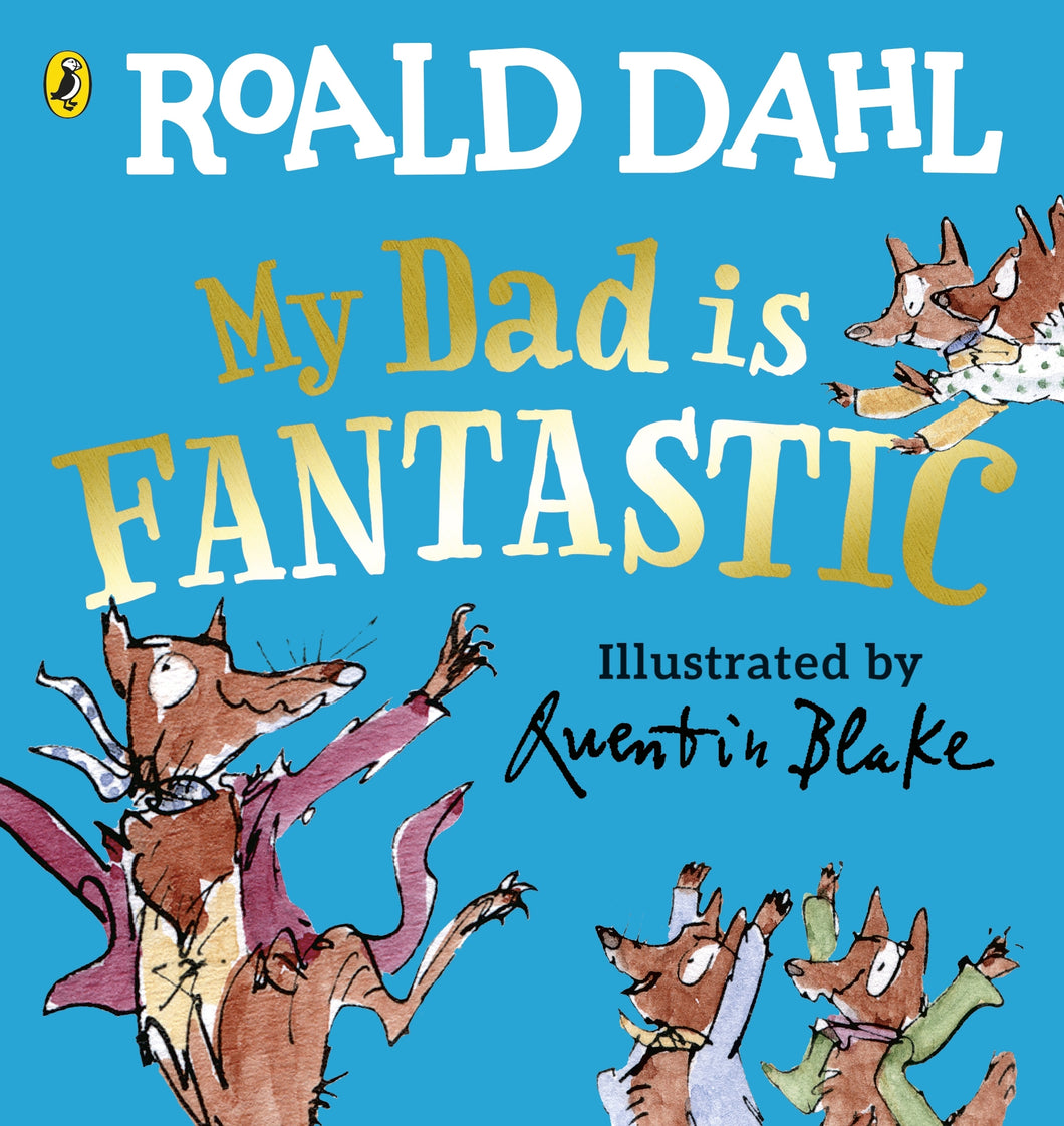 My Dad is Fantastic ~ Roald Dahl + Quentin Blake